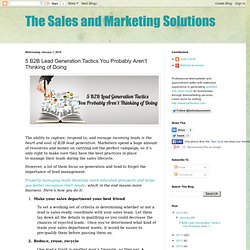 The Sales and Marketing Solutions: 5 B2B Lead Generation Tactics You Probably Aren’t Thinking of Doing