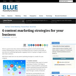6 content marketing strategies for your business