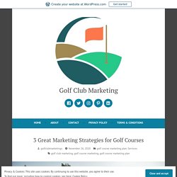 3 Great Marketing Strategies for Golf Courses – Golf Club Marketing