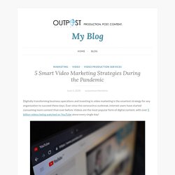 5 Smart Video Marketing Strategies During the Pandemic – My Blog