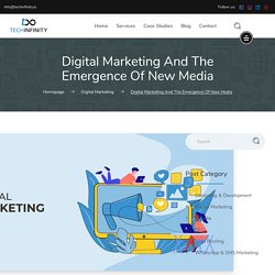 Digital Marketing And The Emergence Of New Media - Techinfinity