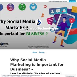 Why Social Media Marketing is Important for Business? – IosAndWeb Technologies – IosAndWeb Technologies