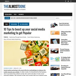 10 Tips to boost up your social media marketing to get Popular