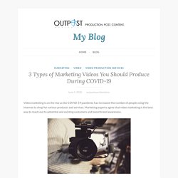 3 Types of Marketing Videos You Should Produce During COVID-19 – My Blog