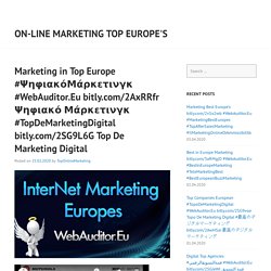 Marketing in Top Europe #ΨηφιακόΜάρκετινγκ #WebAuditor.Eu bitly.com/2AxRRfr Ψηφιακό Μάρκετινγκ #TopDeMarketingDigital bitly.com/2SG9L6G Top De Marketing Digital