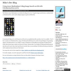 Using Azure Marketplace’s Bing Image Search on iOS with UICollectionView in C# « Mike's Dev Blog