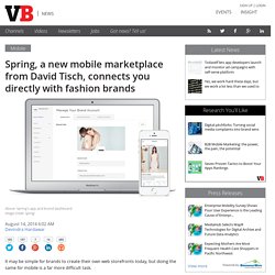 Spring, a new mobile marketplace from David Tisch, connects you directly with fashion brands