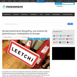 [Exclu] Leetchi lance MangoPay, une solution de paiement pour marketplaces en Europe