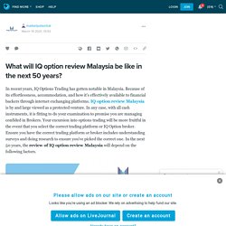 What will IQ option review Malaysia be like in the next 50 years? - Marketpotentials