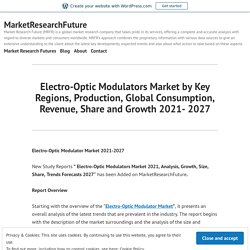 Electro-Optic Modulators Market by Key Regions, Production, Global Consumption, Revenue, Share and Growth 2021- 2027 – MarketResearchFuture