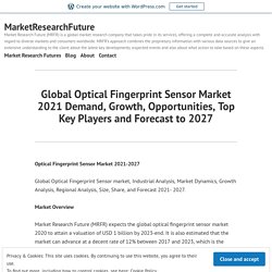 Global Optical Fingerprint Sensor Market 2021 Demand, Growth, Opportunities, Top Key Players and Forecast to 2027 – MarketResearchFuture