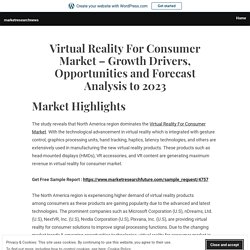 Virtual Reality For Consumer Market – Growth Drivers, Opportunities and Forecast Analysis to 2023 – marketresearchnews