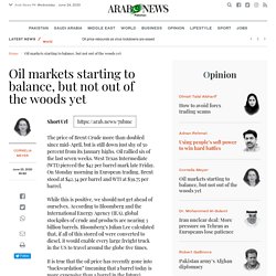 Oil markets starting to balance, but not out of the woods yet