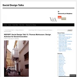 REPORT: Social Design Talk 13: Thomas Markussen: Design Activism for Social Innovation