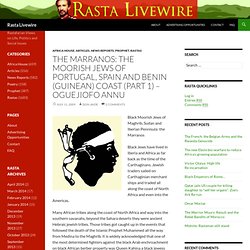 The Marranos: The Moorish Jews of Portugal, Spain and Benin (Guinean) Coast (Part 1) – Oguejiofo Annu – Rasta Livewire