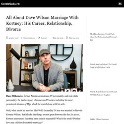 All About Dave Wilson Marriage With Kortney: His Career, Relationship, Divorce