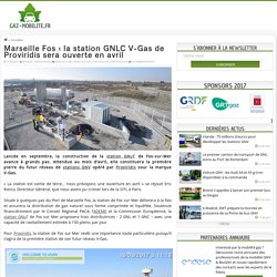 FOS-SUR-MER (13) : "Marseille Fos : la station GNLC V-Gas de Proviridis sera ouverte en avril"