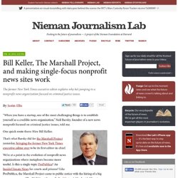 Bill Keller, The Marshall Project, and making single-focus nonprofit news sites work