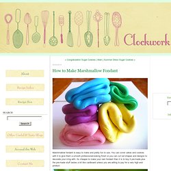 How to Make Marshmallow Fondant - Clockwork Lemon - StumbleUpon