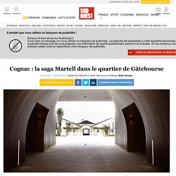 Cognac : la saga Martell dans le quartier de Gâtebourse
