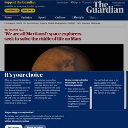 'We are all Martians!': space explorers seek to solve the riddle of life on Mars