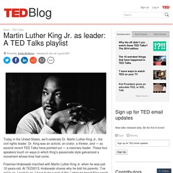 Martin Luther King Jr. as leader: A TED Talks playlist