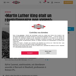 «Martin Luther King était un révolutionnaire non violent»