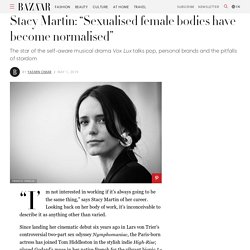 Stacy Martin: “Sexualised female bodies have become normalised”