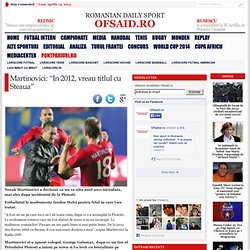 Martinovici: “In 2012, vreau titlul cu Steaua”