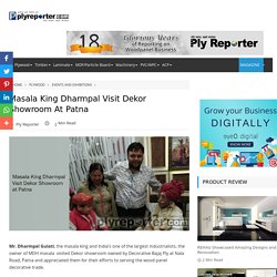 Masala King Dharmpal Visit Dekor Showroom at Patna