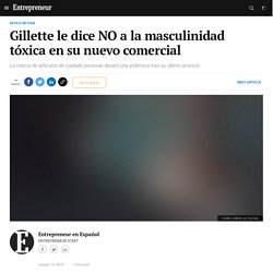 Gillette le dice NO a la masculinidad tóxica en su nuevo comercial