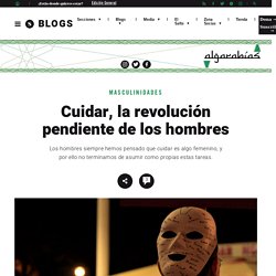 Cuidar, la revolución pendiente de los hombres - El Salto - Andalucía