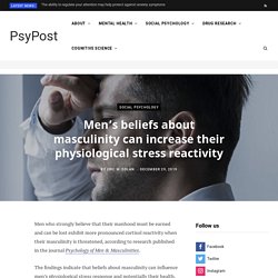 Men's beliefs about masculinity can increase their physiological stress reactivity
