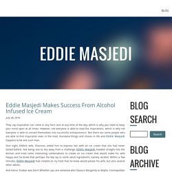 Eddie Masjedi Makes Success From Alcohol Infused Ice Cream