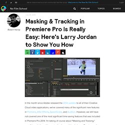 Masking & Tracking in Premiere Pro Is Really Easy: Here's Larry Jordan to Show You How