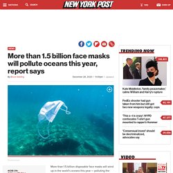 More than 1.5B masks will pollute oceans this year: report