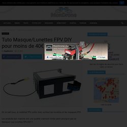 Tuto Masque/Lunettes FPV DIY pour moins de 40€ - Mon Drone