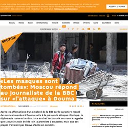 «Les masques sont tombés»: Moscou répond au journaliste de la BBC sur «l’attaque» à Douma