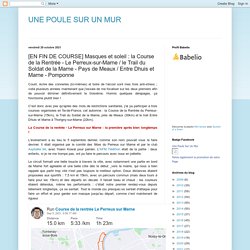 UNE POULE SUR UN MUR: [EN FIN DE COURSE] Masques et soleil : la Course de la Rentrée - Le Perreux-sur-Marne / le Trail du Soldat de la Marne - Pays de Meaux / Entre Dhuis et Marne - Pomponne