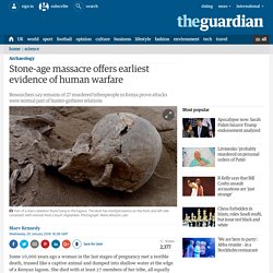 Stone-age massacre offers earliest evidence of human warfare