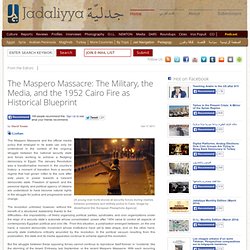 The Maspero Massacre: The Military, the Media, and the 1952 Cairo Fire as Historical Blueprint