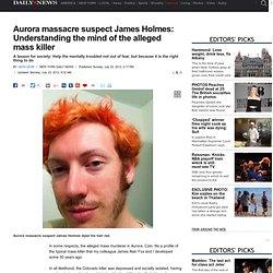 Aurora massacre suspect James Holmes: Understanding the mind of the alleged mass killer 