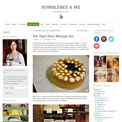 Hot Tiger Balm Massage Bar » Humblebee & Me