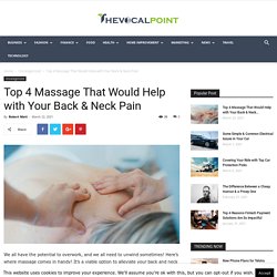 Top 4 Massage That Would Help with Your Back & Neck Pain