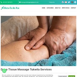 Deep Tissue Massage Tukwila Services - Write For Us Now