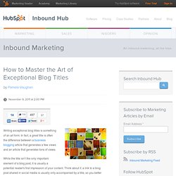 How to Master the Art of Exceptional Blog Titles
