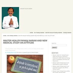 Master Healer Pankaj Naram and New Medical Study on Attitude - Pankaj Naram