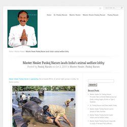 Master Healer Pankaj Naram lauds India’s animal welfare lobby - Pankaj Naram