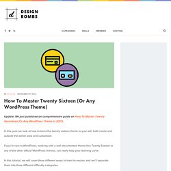How To Master Twenty Sixteen (Or Any WordPress Theme) - Design Bombs