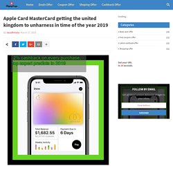 Apple Card MasterCard getting the united kingdom to unharness in time of the year 2019